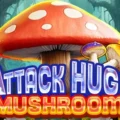 Attack Huge Mushroom