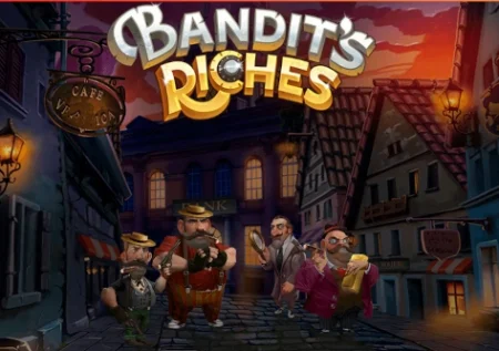 Bandit’s Riches
