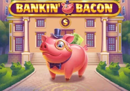 Bankin’ Bacon