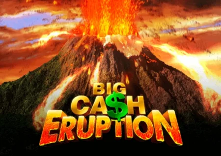 Big Cash Eruption