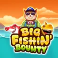 Big Fishin’ Bounty
