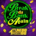 Break Da Bank Again 4Tune Reels