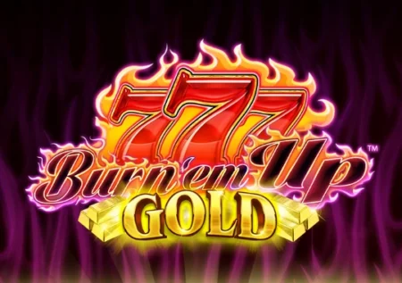 Burn ’em Up Gold