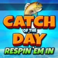 Catch of the Day Respin ‘Em In
