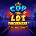 Cop The Lot Megaways Jackpot King