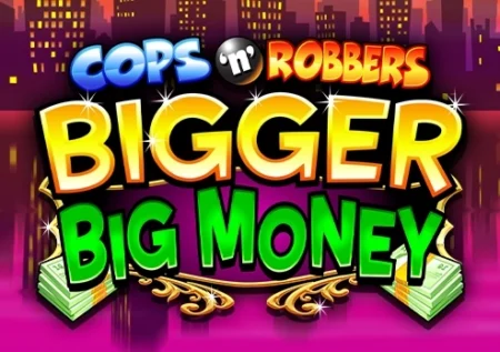 Cops ‘n’ Robbers Bigger Big Money