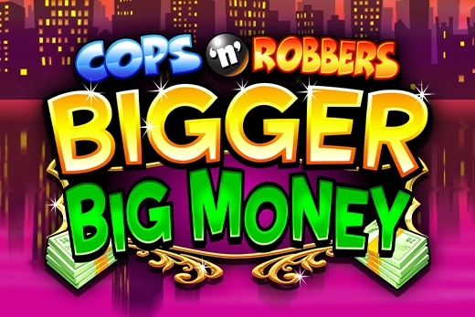 Cops ‘n’ Robbers Bigger Big Money