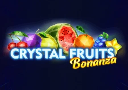 Crystal Fruits Bonanza