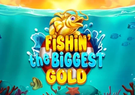 Fishin’ The Biggest Gold