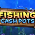 Fishing Cash Pots