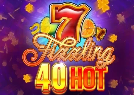 Fizzling 40 Hot