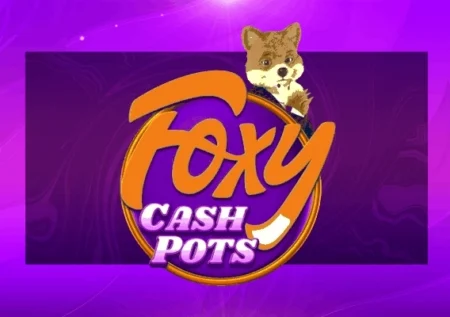 Foxy Cash Pots