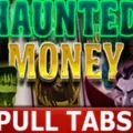 Haunted Money Pull Tabs