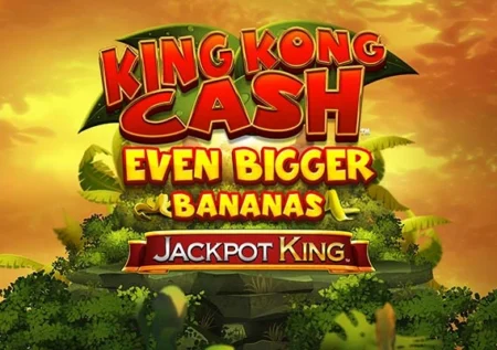 King Kong Cash Even Bigger Bananas Jackpot King