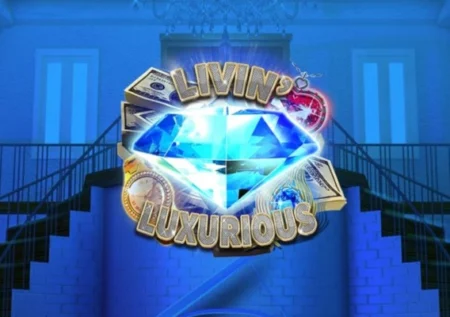 Livin’ Luxurious