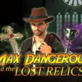 Max Dangerous and the Lost Relics