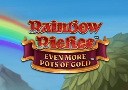 Rainbow Riches Even More Pots of Gold