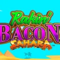 Rakin’ Bacon Sahara