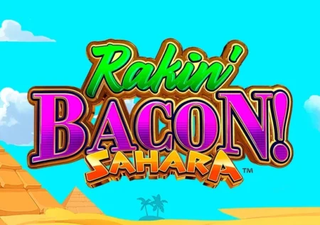 Rakin’ Bacon Sahara