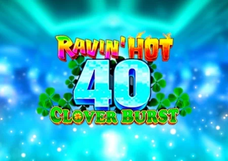 Ravin’ Hot 40 – Clover Burst