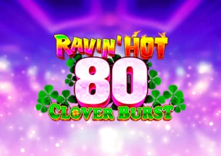 Ravin’ Hot 80 – Clover Burst