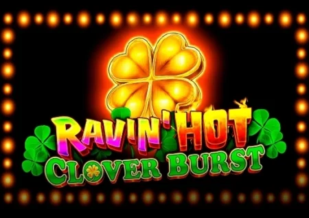 Ravin’ Hot – Clover Burst