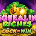 Squealin’ Riches