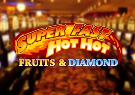 Super Fast Hot Hot Fruits & Diamond