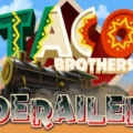 Taco Brothers Derailed