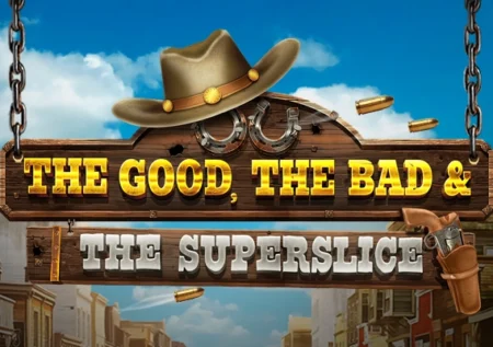 The Good, The Bad & The Superslice
