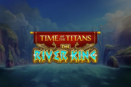 Time of the Titans – The River King