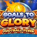 Goals to Glory – Football Fever
